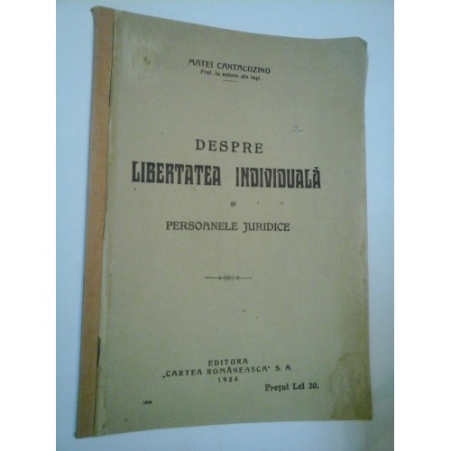 DESPRE LIBERTATEA INDIVIDUALA SI PERSOANELE JURIDICE - MATEI CANTACUZINO DESPRE LIBERTATEA INDIVIDUALA SI PERSOANELE JURIDICE - MATEI CANTACUZINO